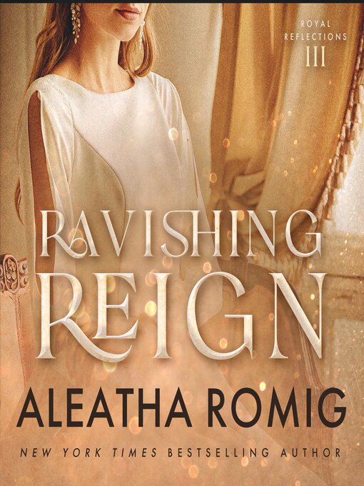 Title details for Ravishing Reign by Aleatha Romig - Available